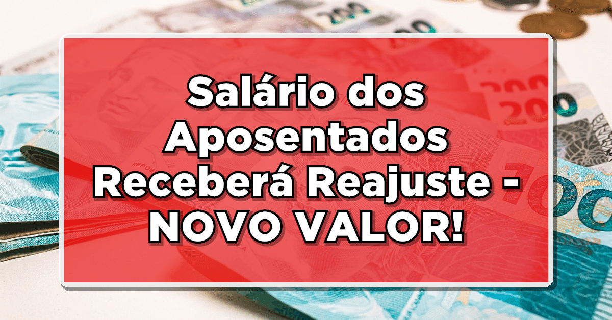 Salário dos Aposentados Receberá Reajuste - NOVO VALOR!