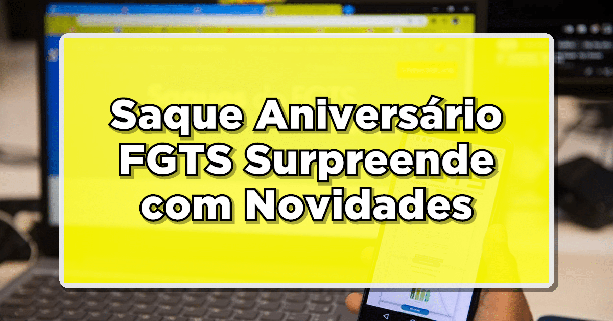 Confira as mudanças para os trabalhadores com relação ao saque aniversário FGTS
