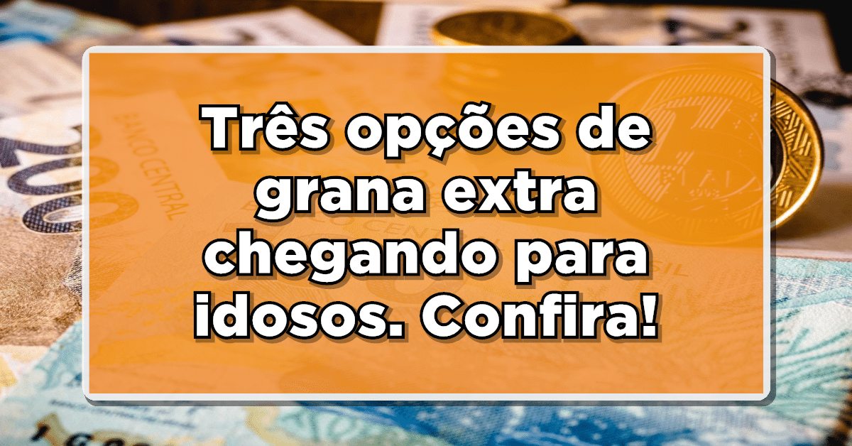 Tem grana extra chegando para idosos. Não perca.