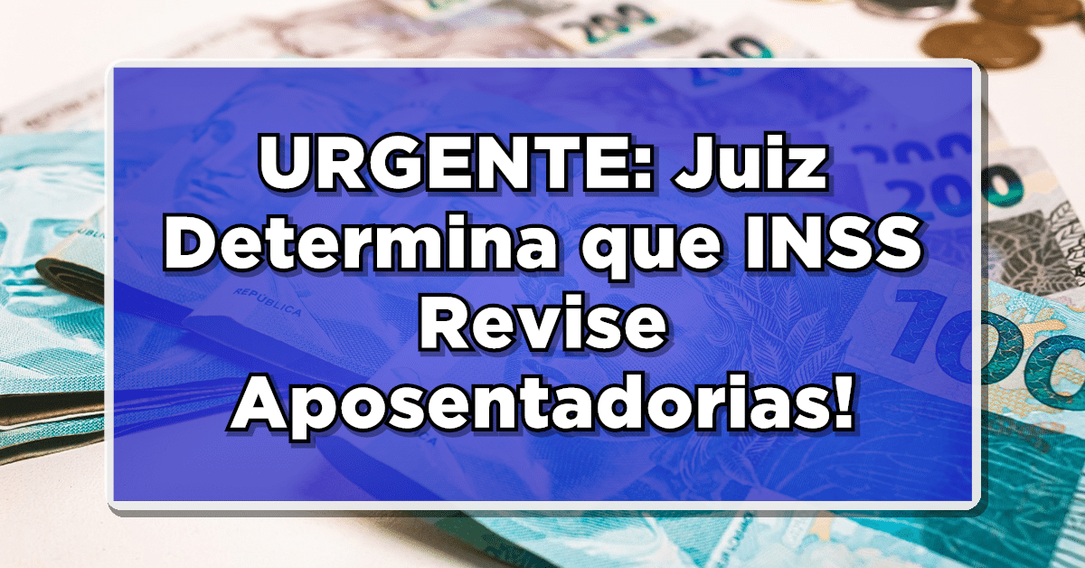 URGENTE: Juiz Determina que INSS Revise Aposentadorias!
