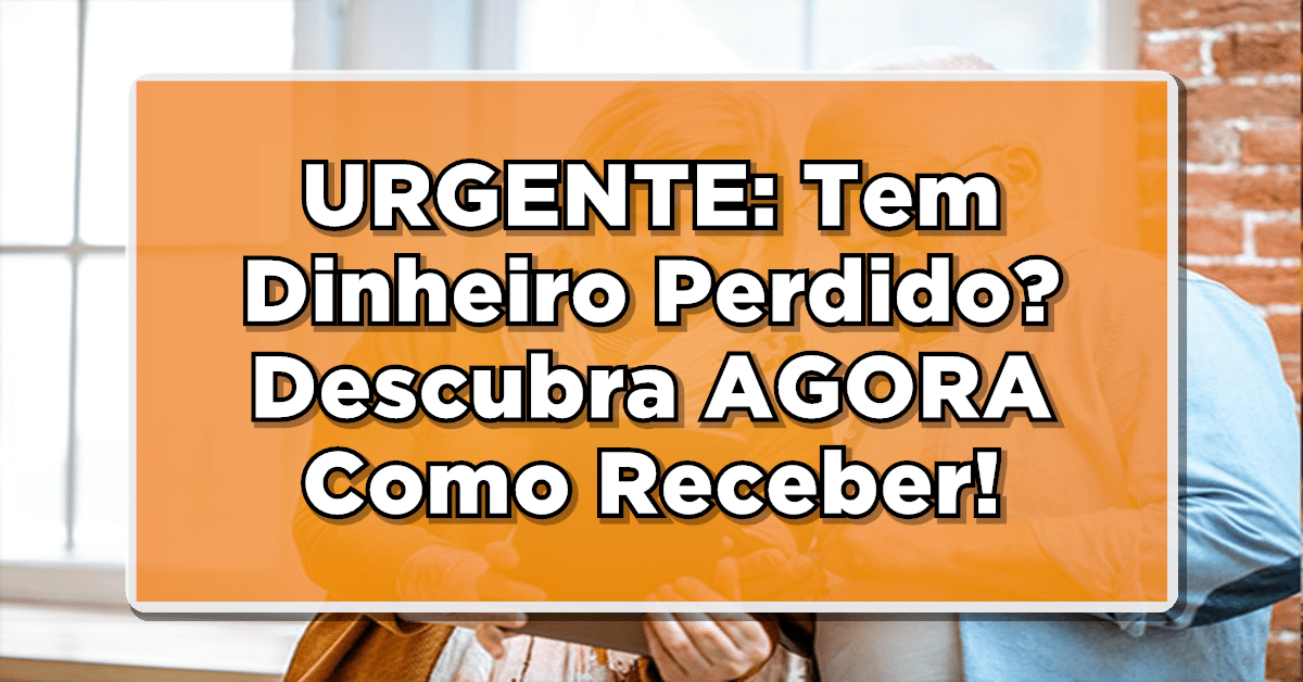 Quer resgatar dinheiro perdido por aí? Descubra como!