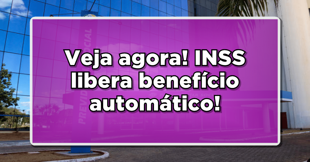 Veja agora! INSS libera benefício automático!
