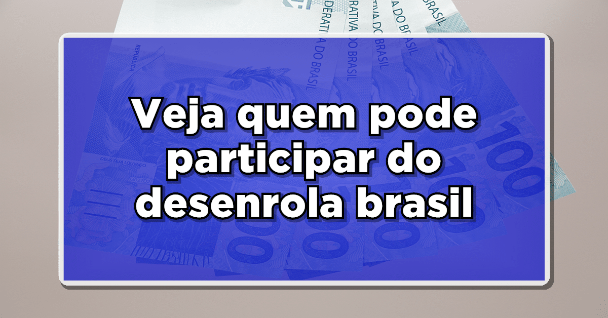 quem pode participar do desenrola brasil