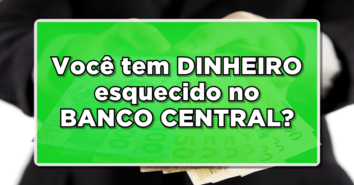 dinheiro esquecido banco central