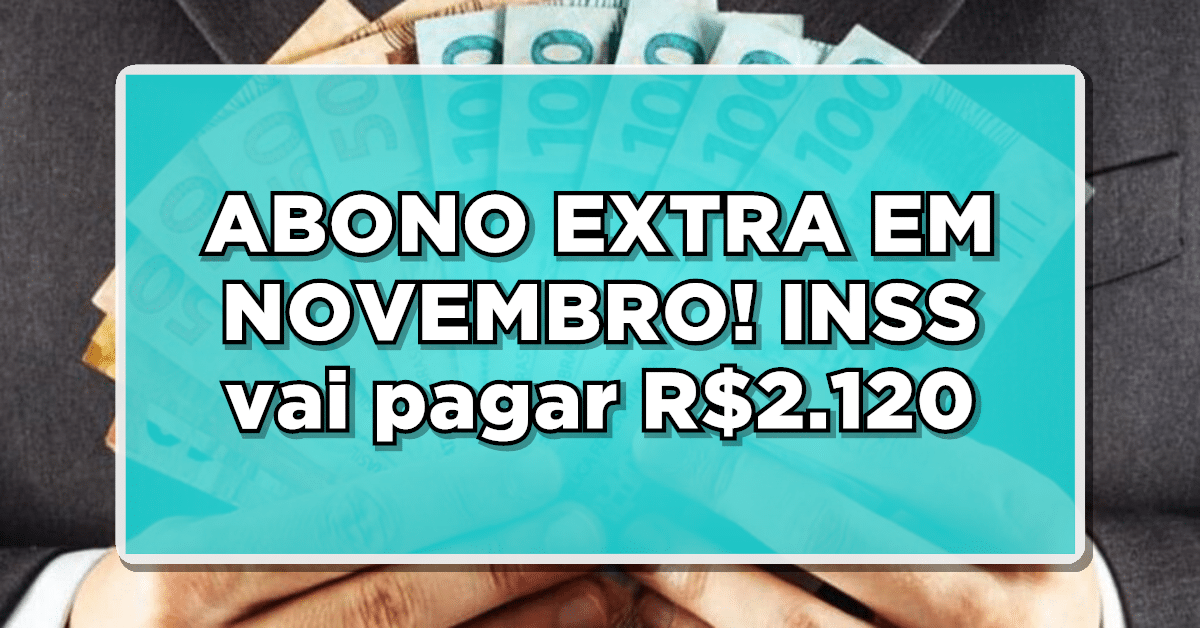 INSS paga R$2.120 para aposentados em novembro referente ao abono extra inss