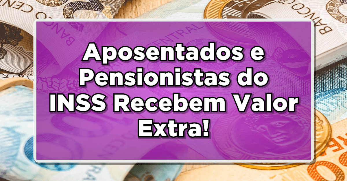 aposentados e pensionistas do INSS recebem valor extra