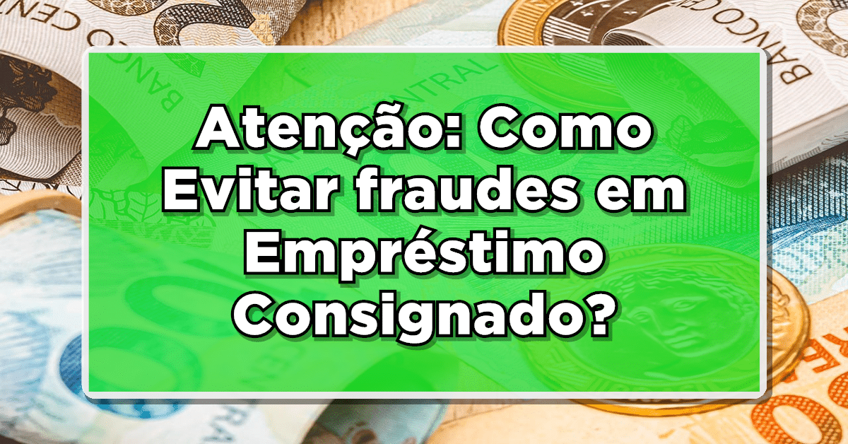 como evitar fraude em empréstimo consignado