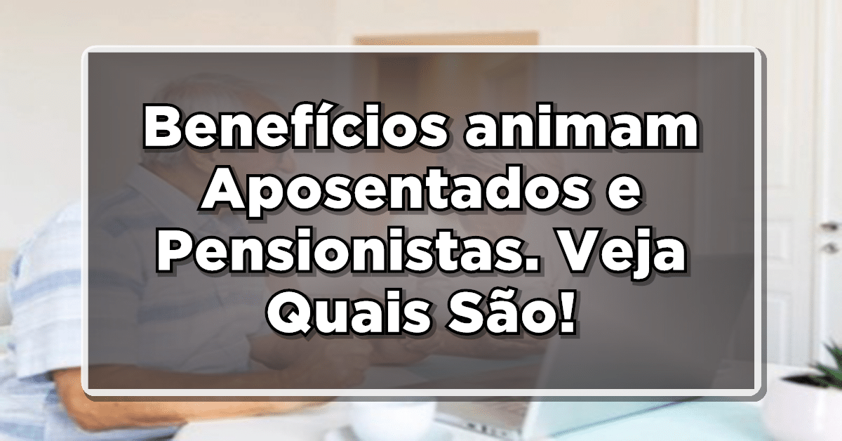 INSS traz novidades para aposentados e pensionistas
