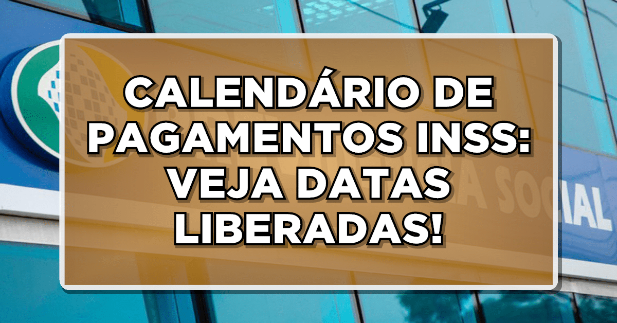CALENDÁRIO DE PAGAMENTOS INSS: VEJA DATAS!