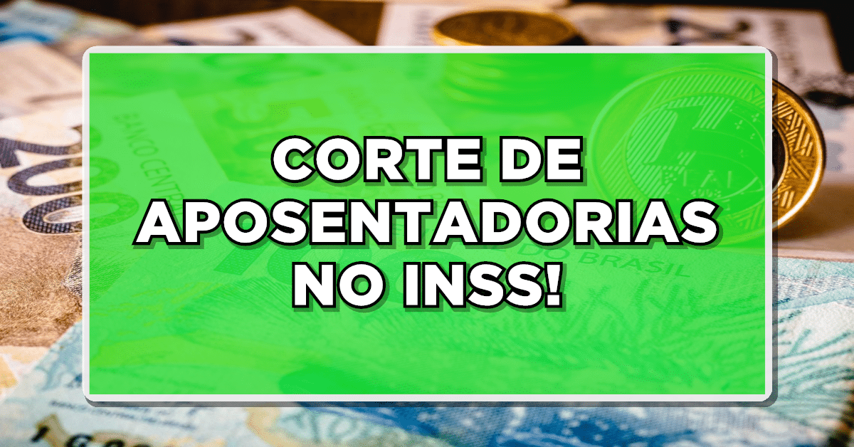 CONFIRA AGORA: Sua Aposentadoria Está Segura? Lista de Cortes do INSS Divulgada!