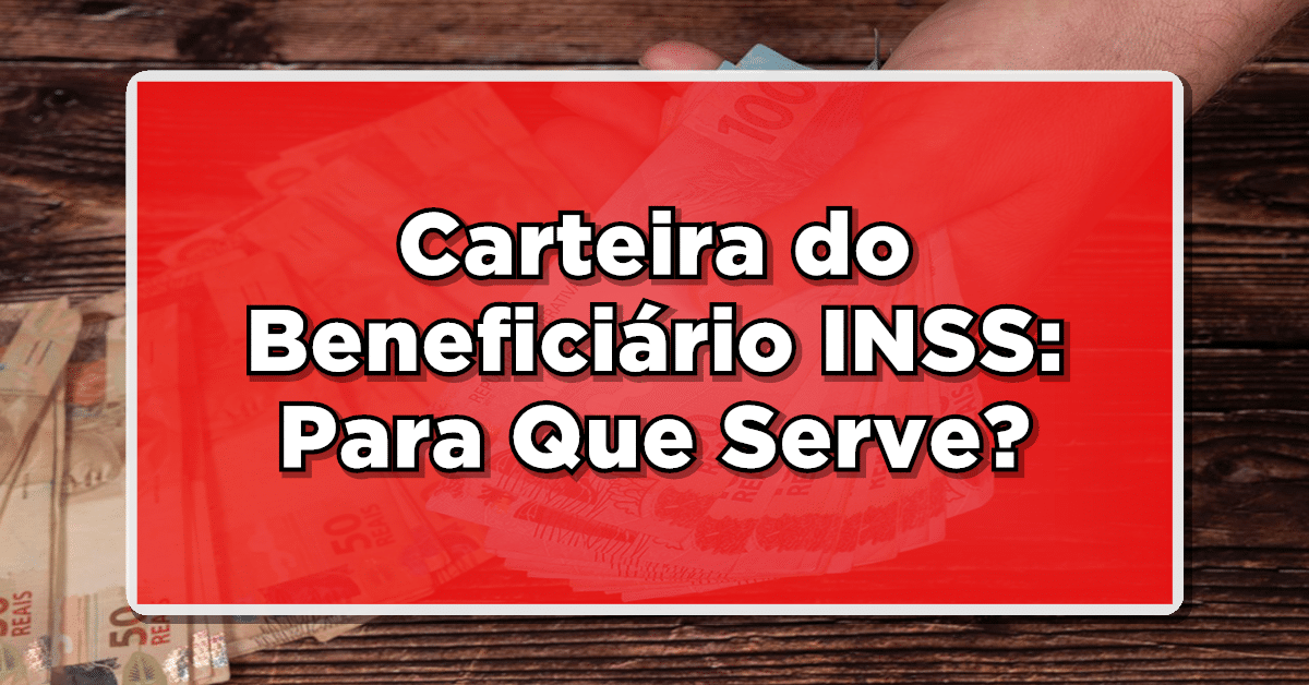 carteira do beneficiário inss para que serve