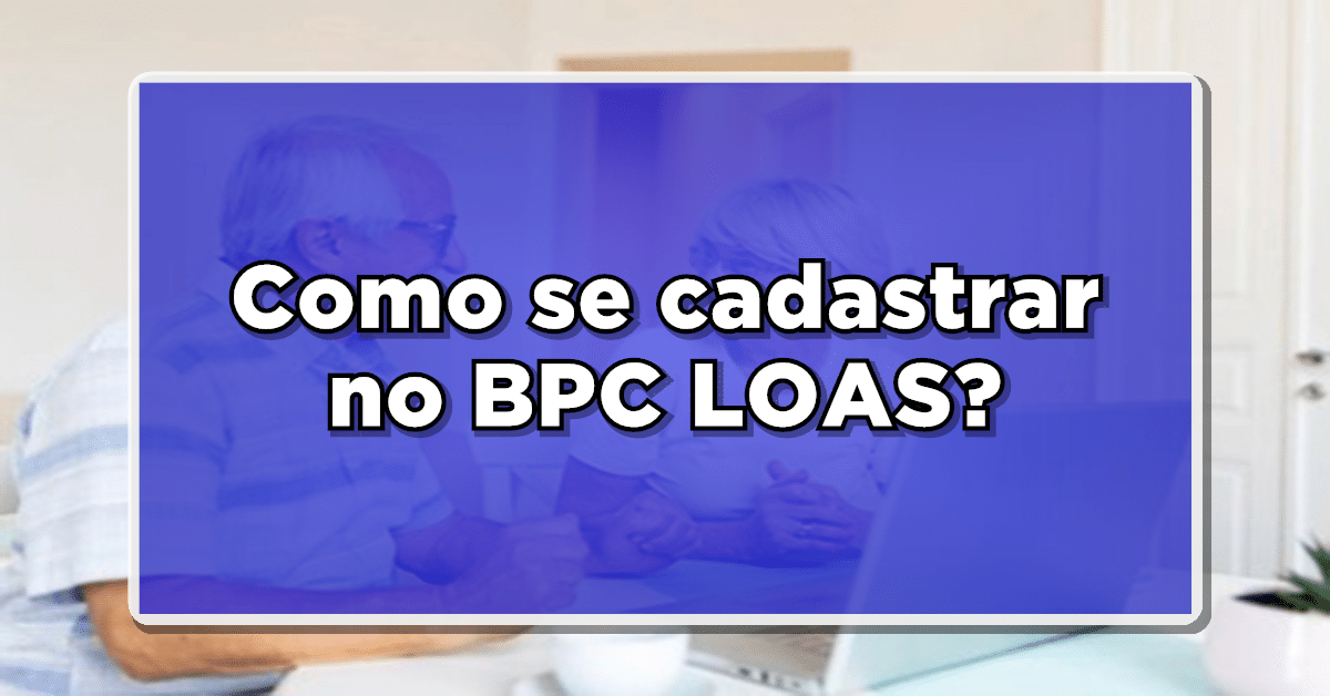 Como se cadastrar no BPC LOAS