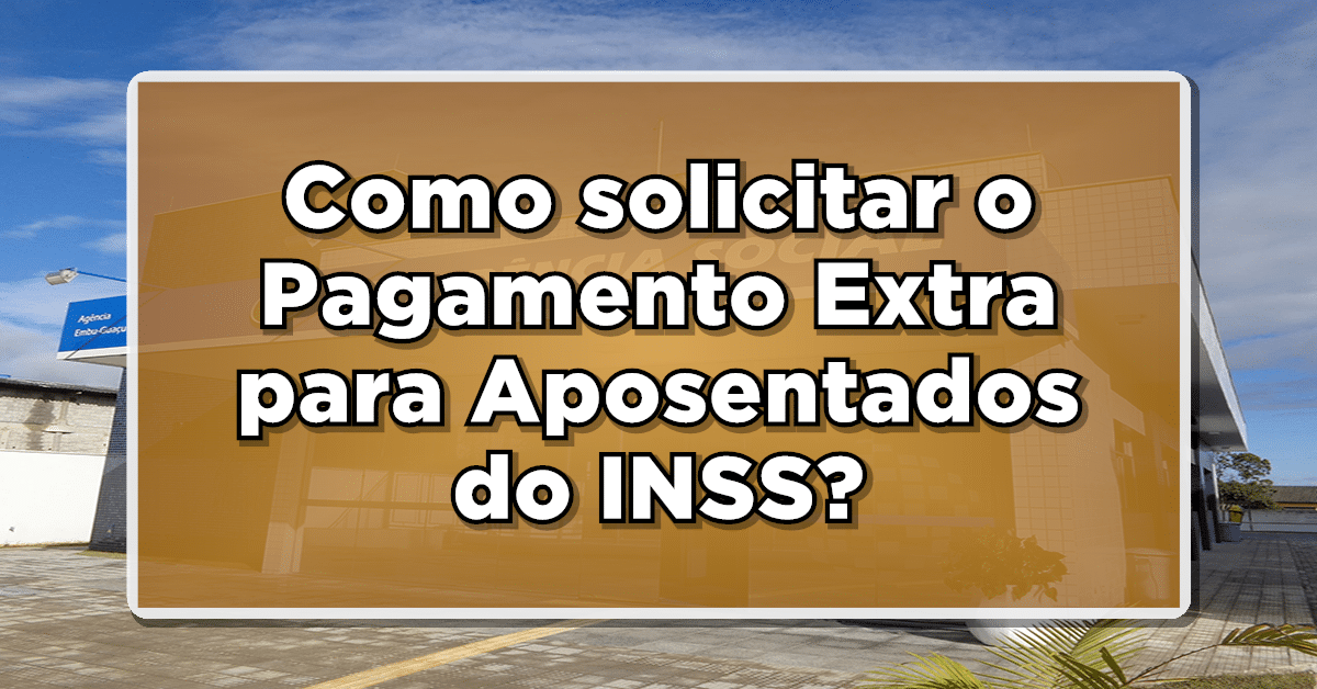 Como solicitar o Pagamento Extra para Aposentados do INSS?