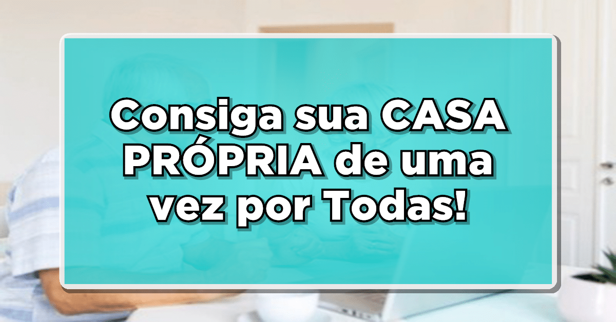 Veja como conseguir casa de graça do Governo Federal
