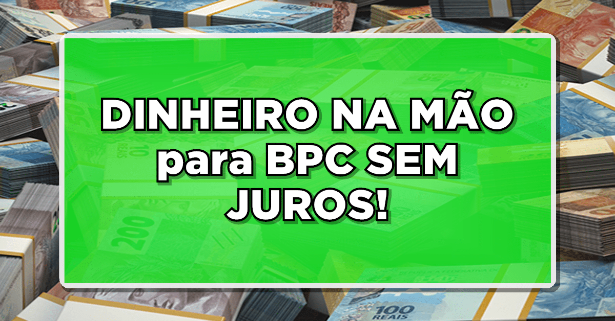 Confira a liberação de empréstimo sem juros BPC