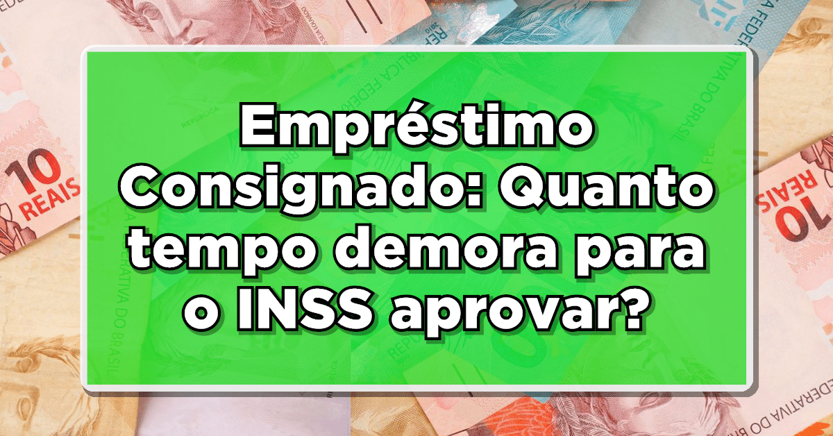 Quanto tempo demora para o INSS aprovar um empréstimo
