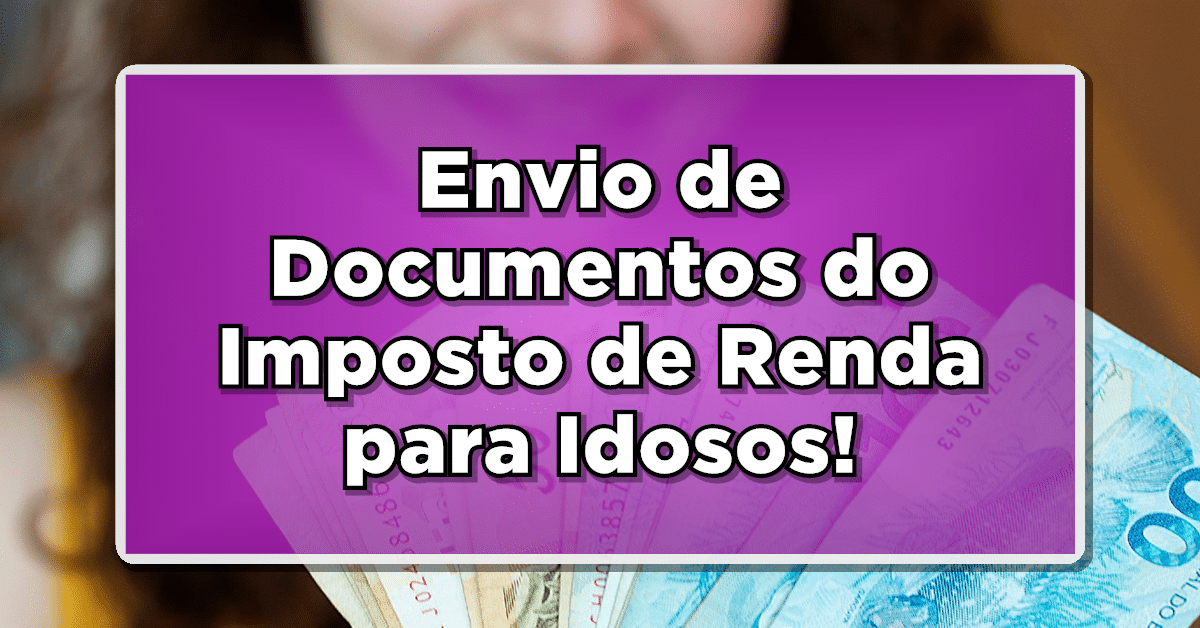 Envio de Documentos do Imposto de Renda para Idosos!