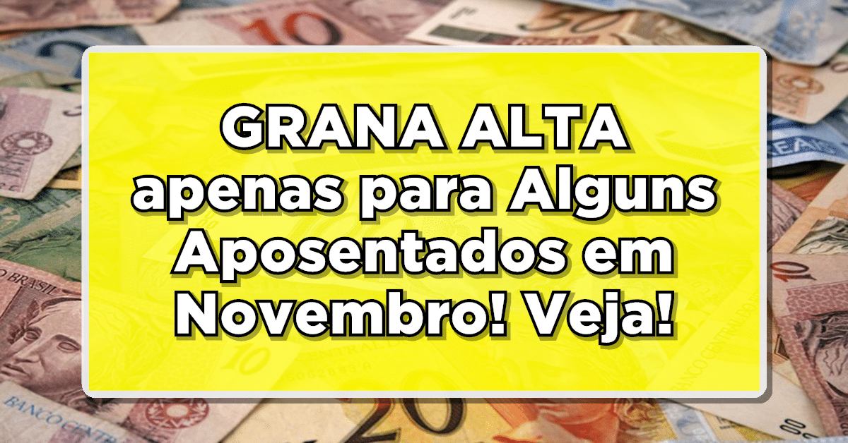 Confirmado pagamento INSS alto para alguns aposentados em novembro