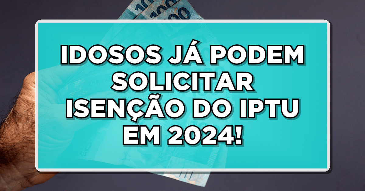 Confira já! Idosos, aposentados, pensionistas e outros residentes terão a chance de requerer a isenção do IPTU no ano de 2024!