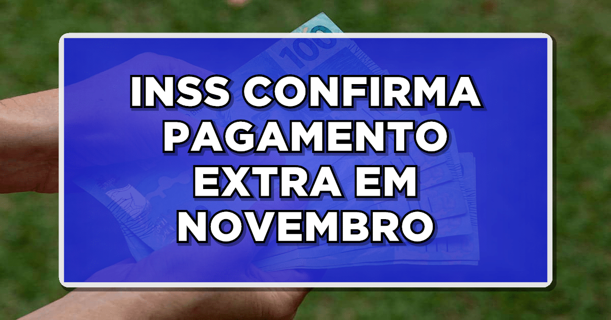 Clique e confira! O INSS comunica a disponibilidade de pagamento ADICIONAL neste mês de NOVEMBRO!