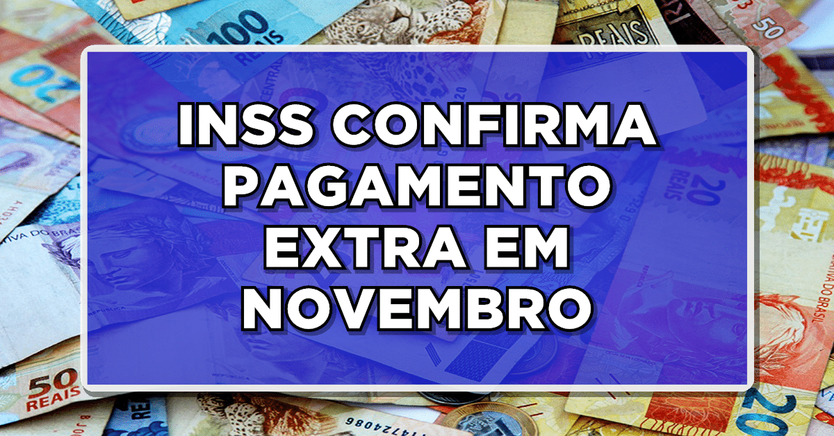 Clique para conferir! O INSS divulga o pagamento adicional neste mês de NOVEMBRO!