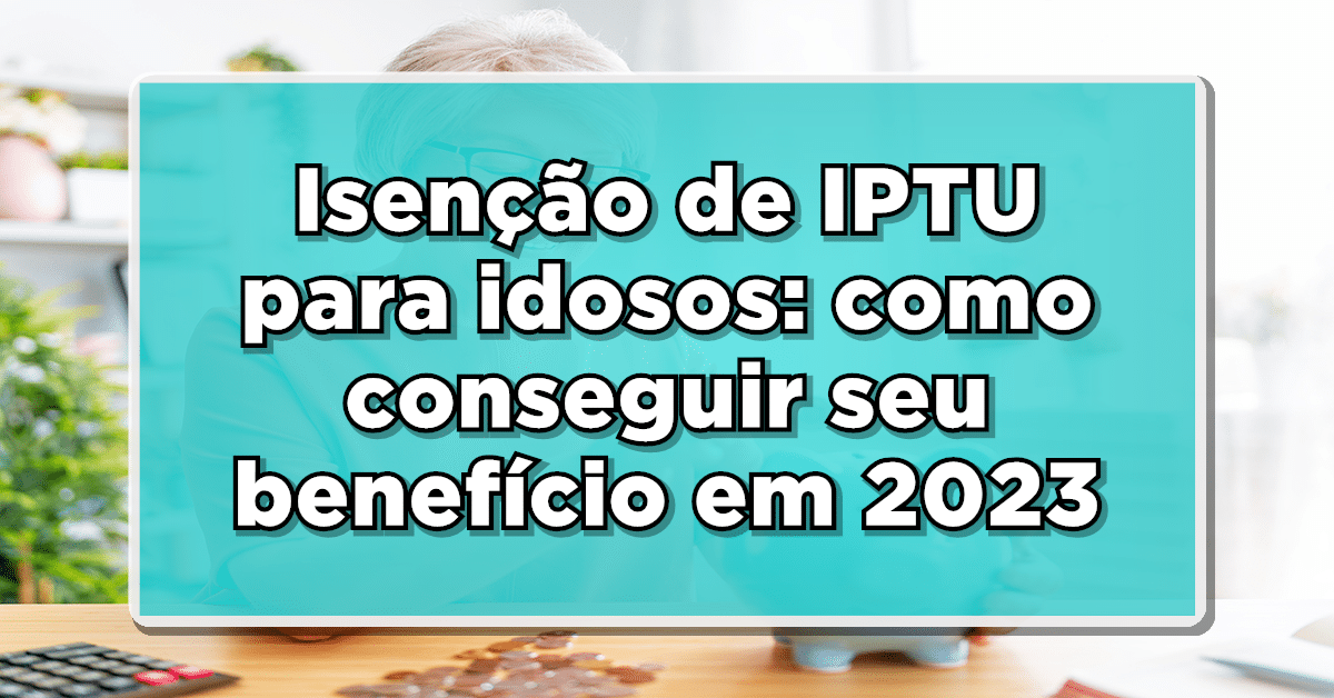 Confira como e por que o governo está dando isenção de iptu para idosos