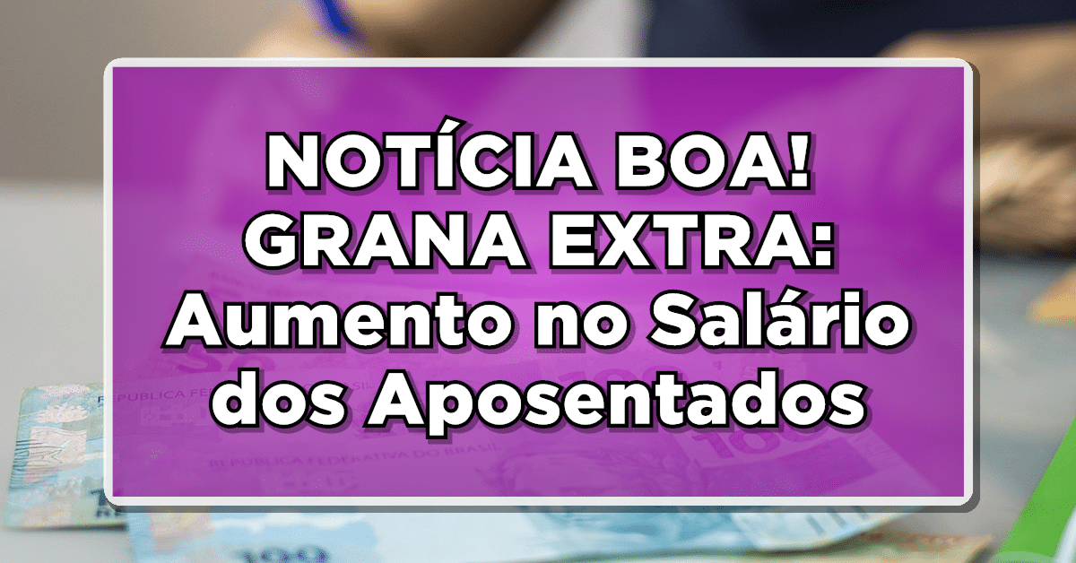 Notícia boa: Reajuste no salário dos aposentados em 2024