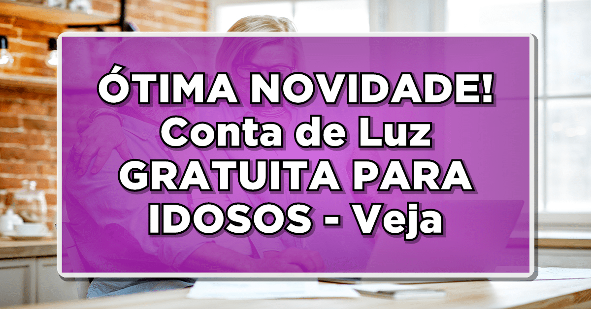 Novidade! Conta de luz gratuita para idosos, veja como aderir