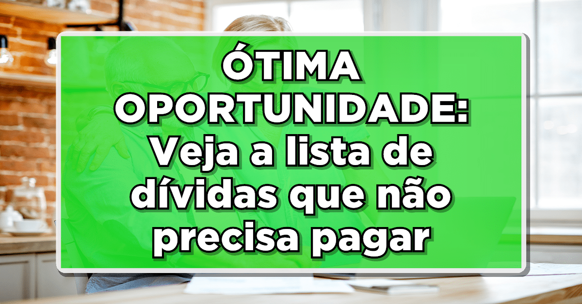 Confira a lista completa de dívida que aposentado não precisa pagar
