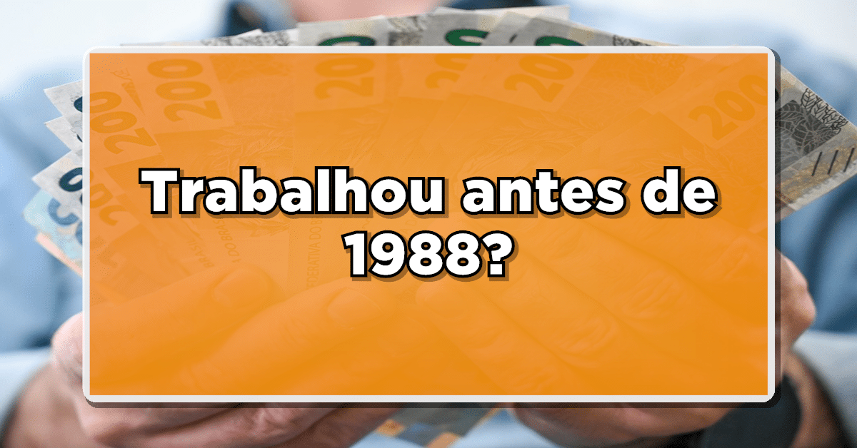 Se trabalhou antes de 1988, verifique aqui o dinheiro extra que pode estar aguardando por você! Não perca mais tempo.