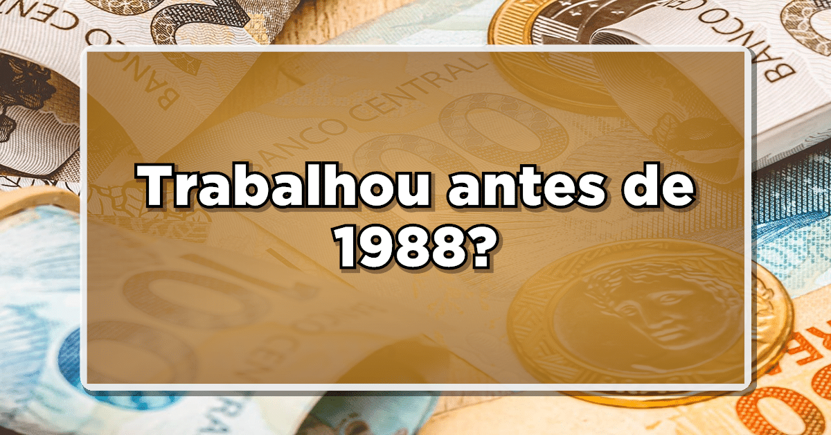 Você atuou profissionalmente antes de 1988? Descubra aqui a grana extra que pode estar aguardando por você! Não perca mais tempo.