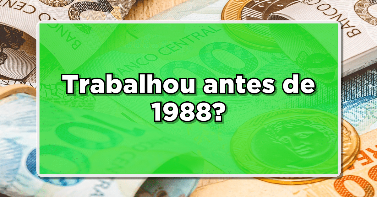 Você trabalhou antes de 1988? Descubra aqui a grana extra que pode estar aguardando por você! Não perca mais tempo.