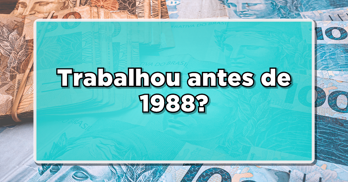 Trabalhou antes de 1988? Descubra agora a grana extra que pode estar reservada para você! Não perca mais tempo e confira aqui!