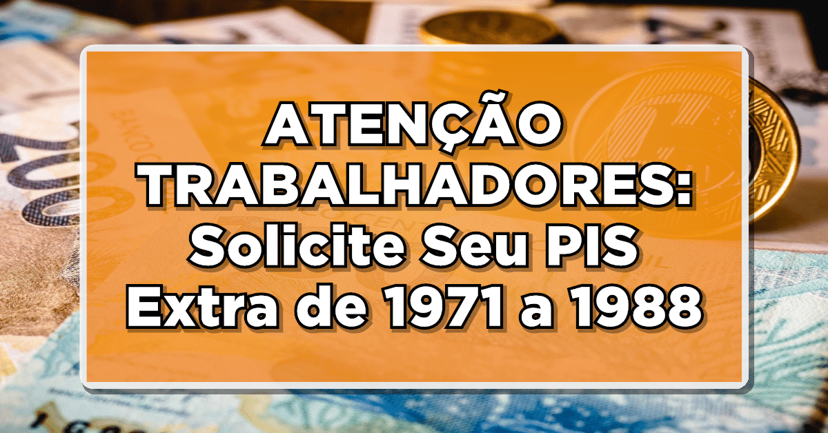 Trabalhadores que atuaram entre 1971 e 1988 têm a possibilidade de resgatar cotas do PIS e do PASEP.