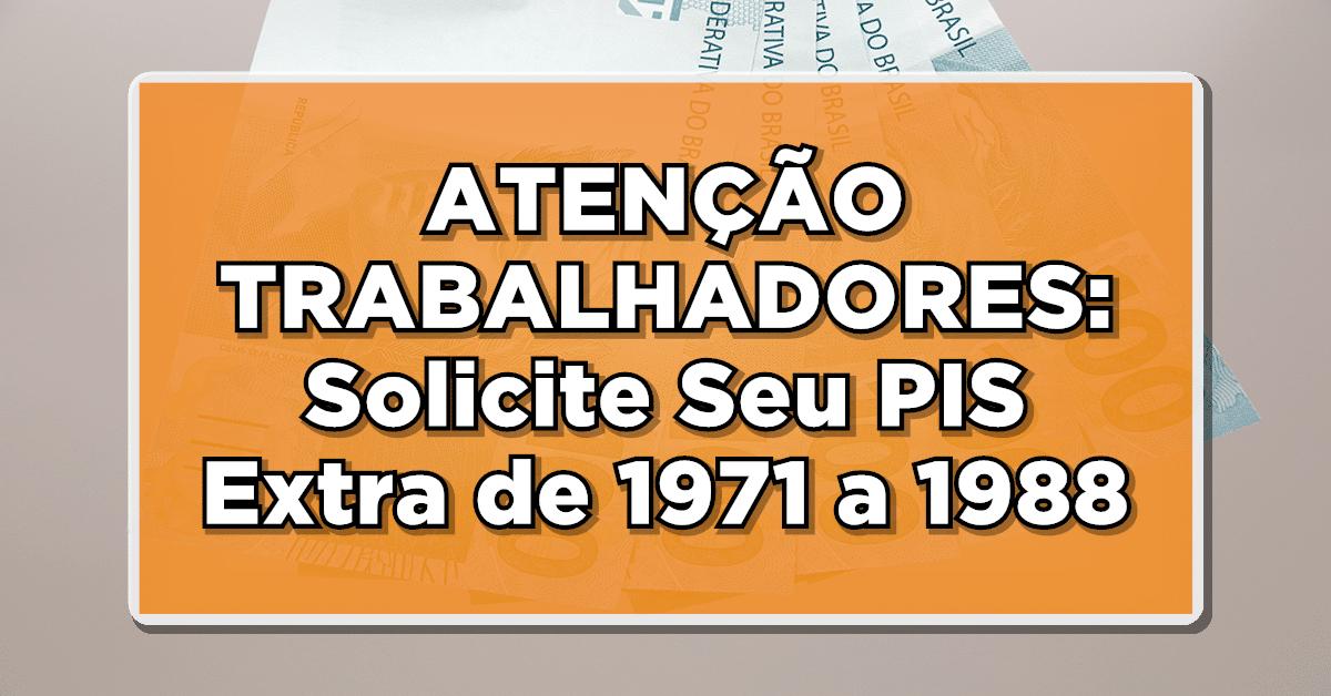 Trabalhadores que estiveram em atividade entre 1971 e 1988 têm a oportunidade de resgatar as cotas do PIS e do PASEP.