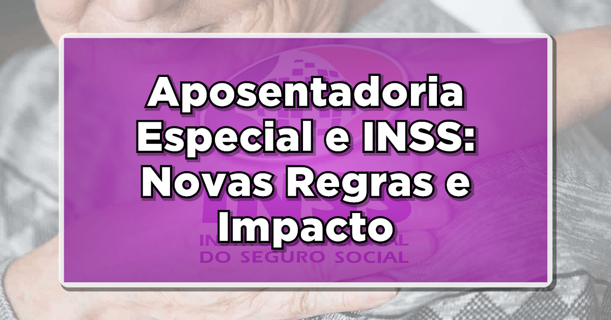 veja as mudança na aposentadoria especial do inss