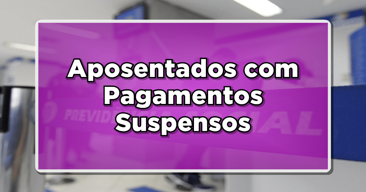 aposentados tem pagamento suspenso