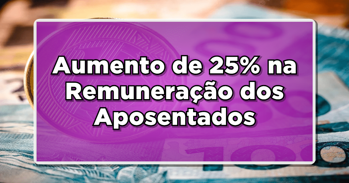 aumento de 25% para aposentados é confirmado, confira!