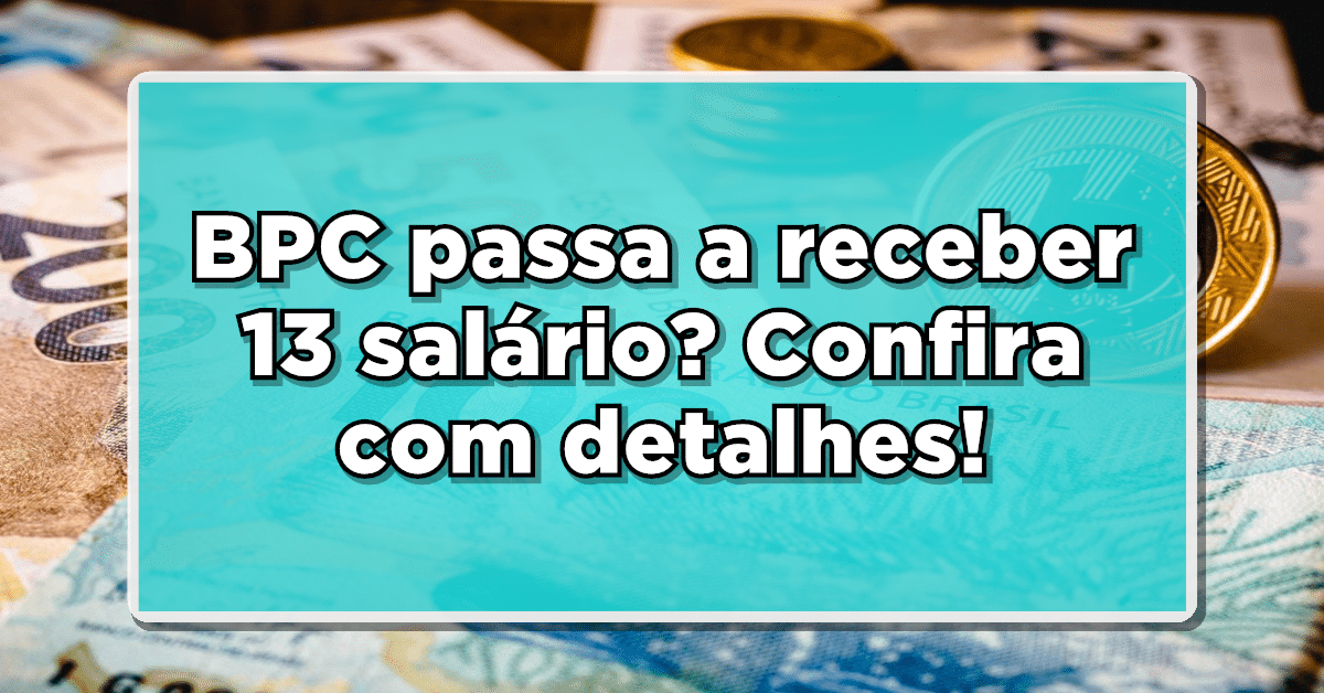 BPC vai receber 13 salário? Confira a seguir.