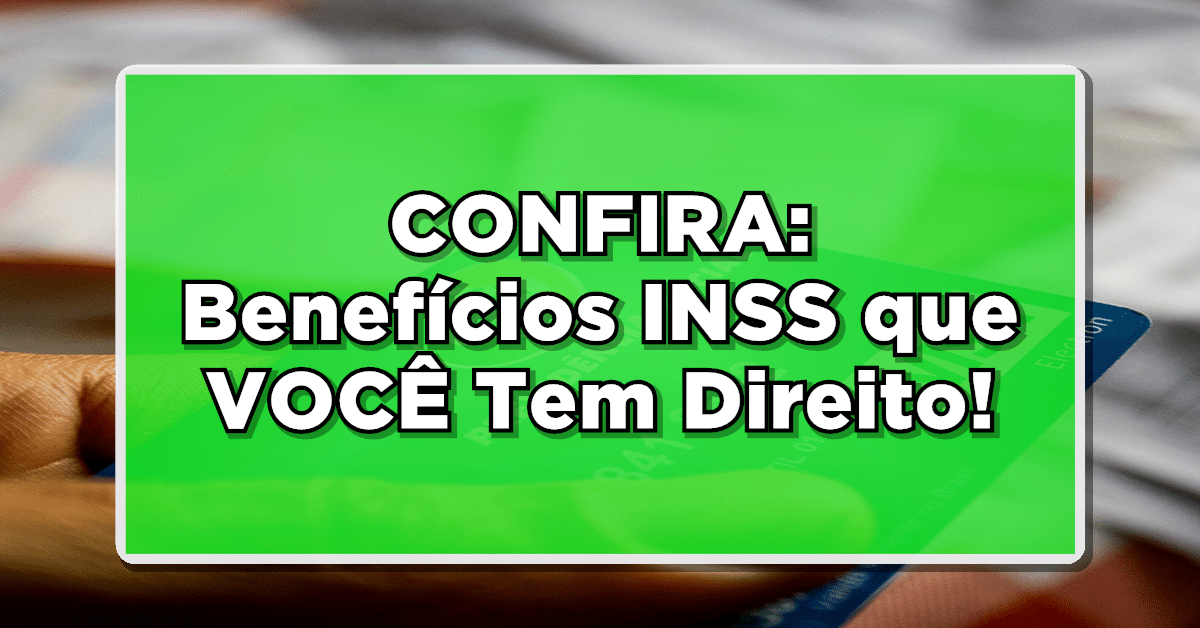 CONFIRA: Benefícios INSS Desconhecidos que VOCÊ Tem Direito! Não Perca!