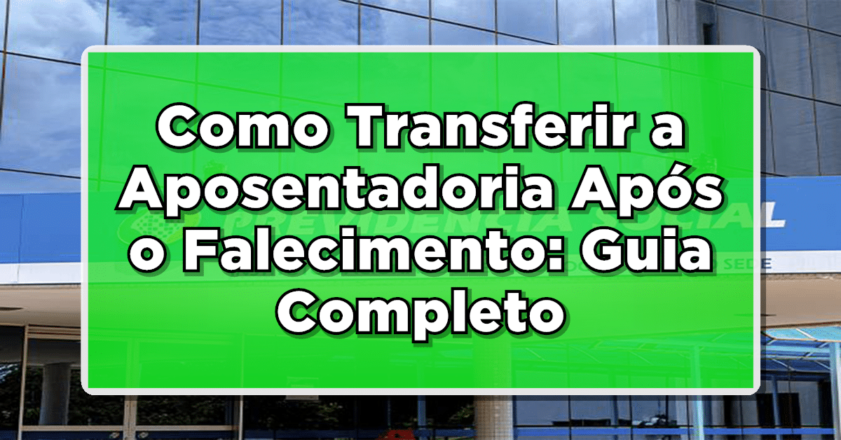 como transferir aposentadoria do meu cônjuge após a morte