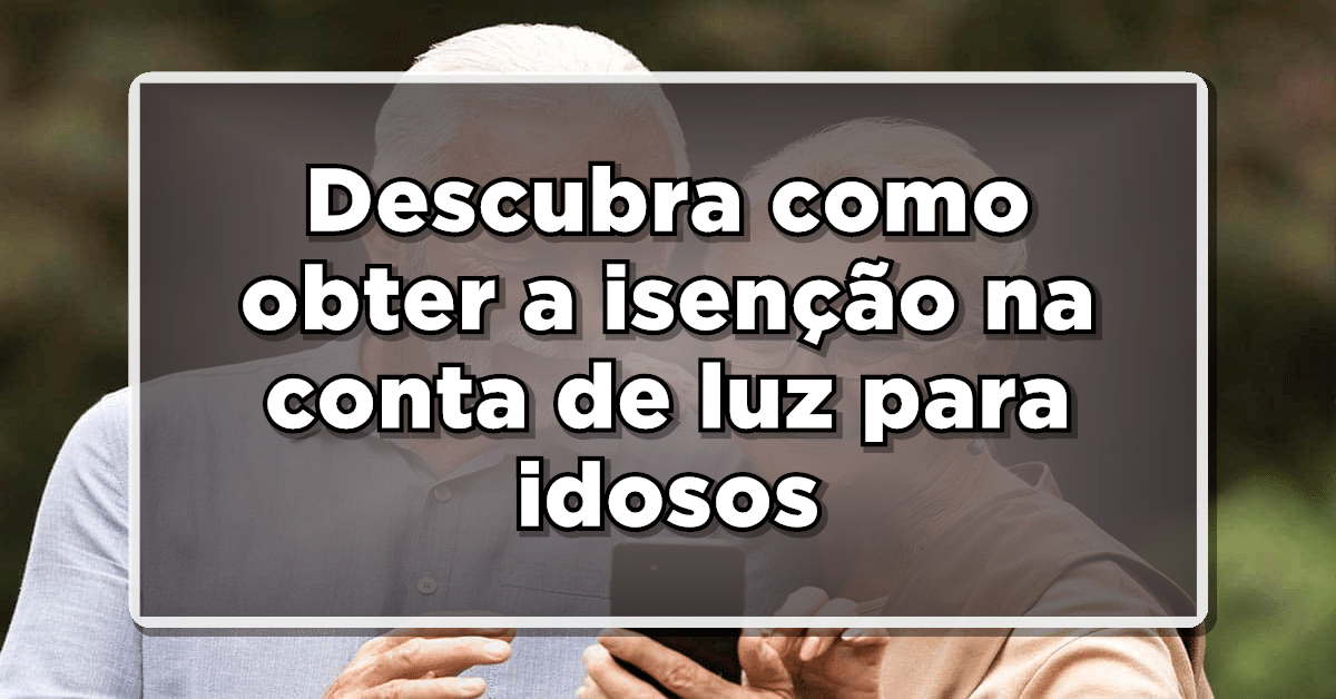 Isenção na conta de luz para idosos