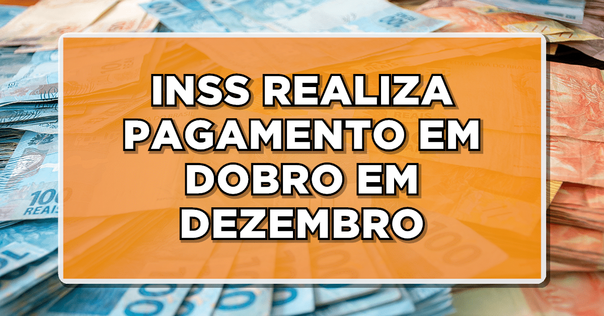 INSS REALIZA PAGAMENTO EM DOBRO EM DEZEMBRO