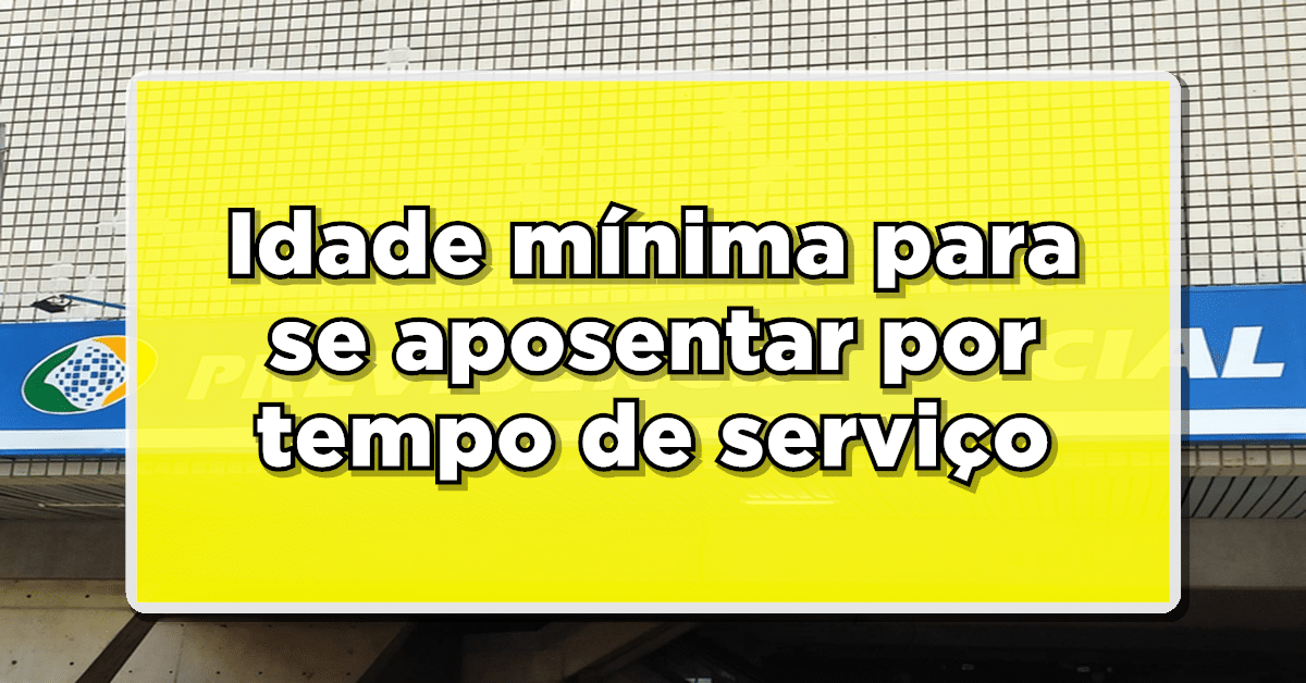 Idade mínima para se aposentar por tempo de serviço