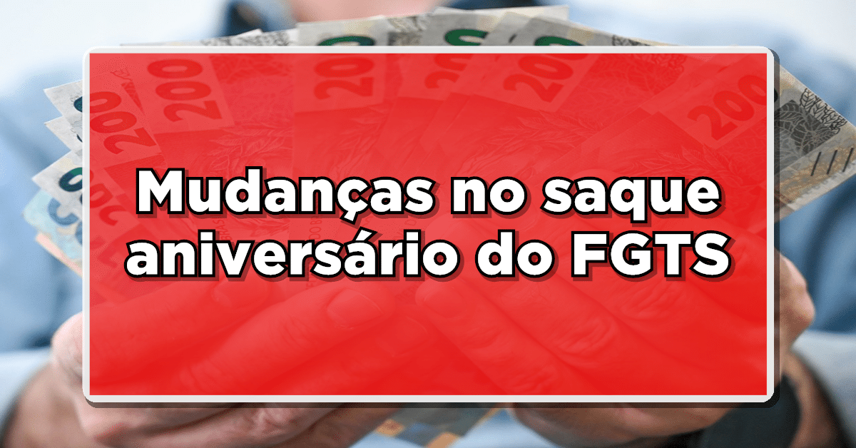 mudanças no Saque Aniversário do FGTS