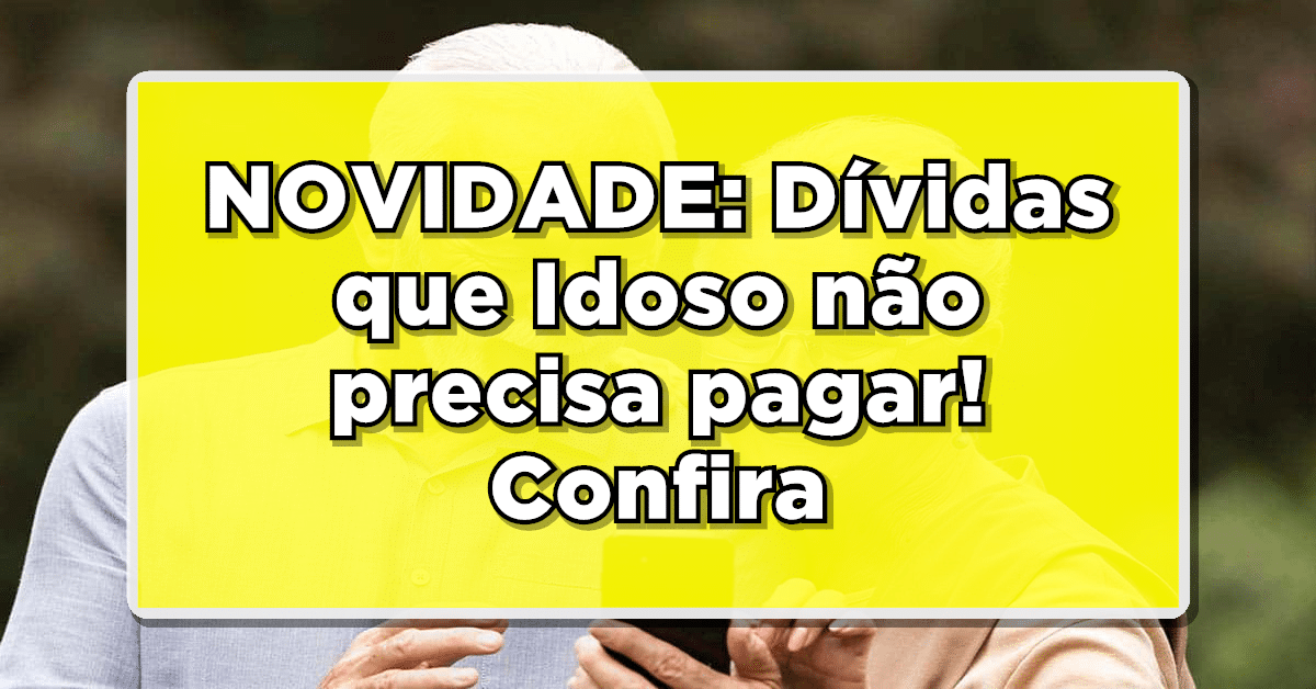 Dívida que Aposentado não precisa pagar