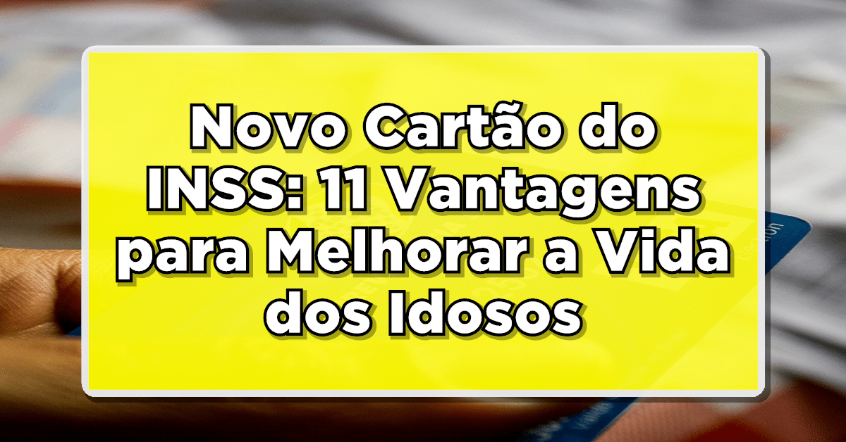 novos cartão benefício do INSS com novidades