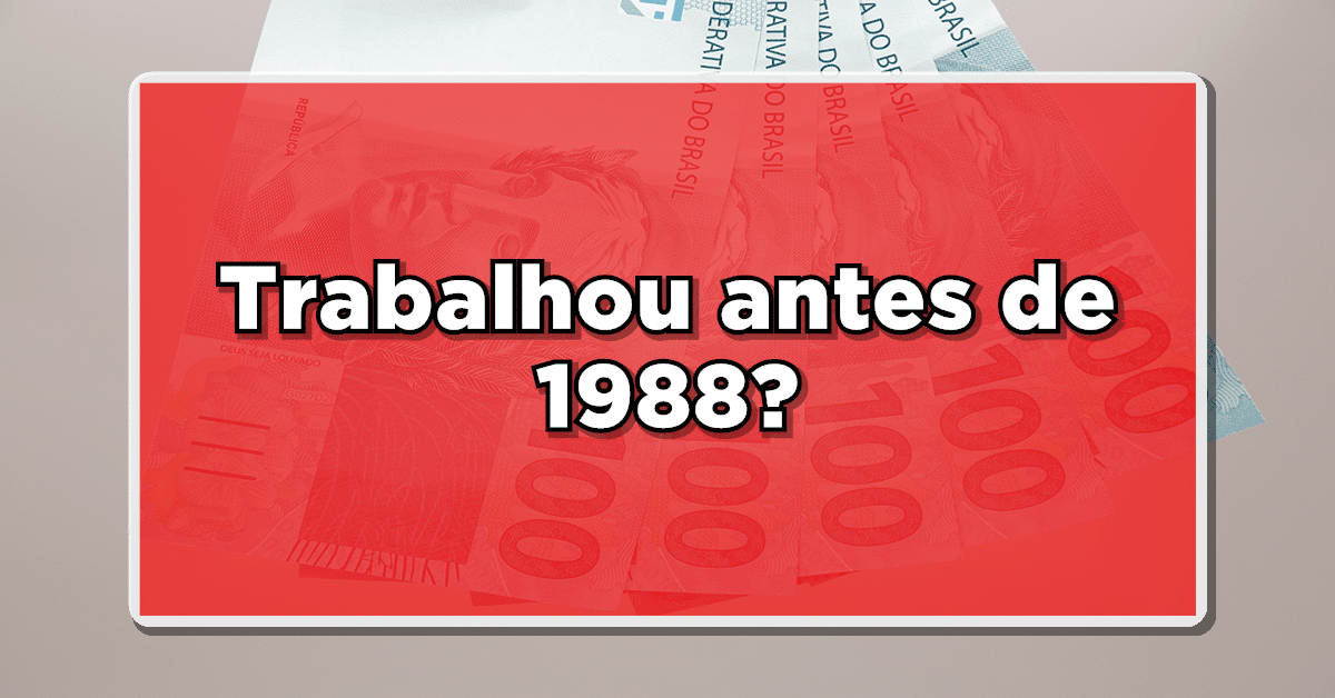 Se trabalhou antes de 1988, verifique aqui o dinheiro extra que pode estar aguardando por você! Não perca mais tempo.