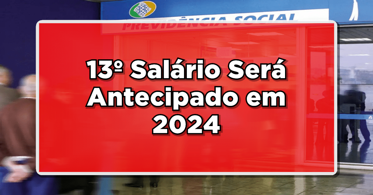 INSS: 13º Salário Será Antecipado em 2024? Confira os Detalhes!