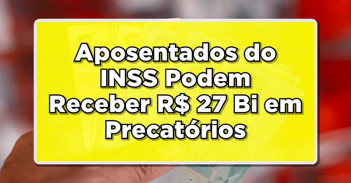 veja como receber precatórios do inss